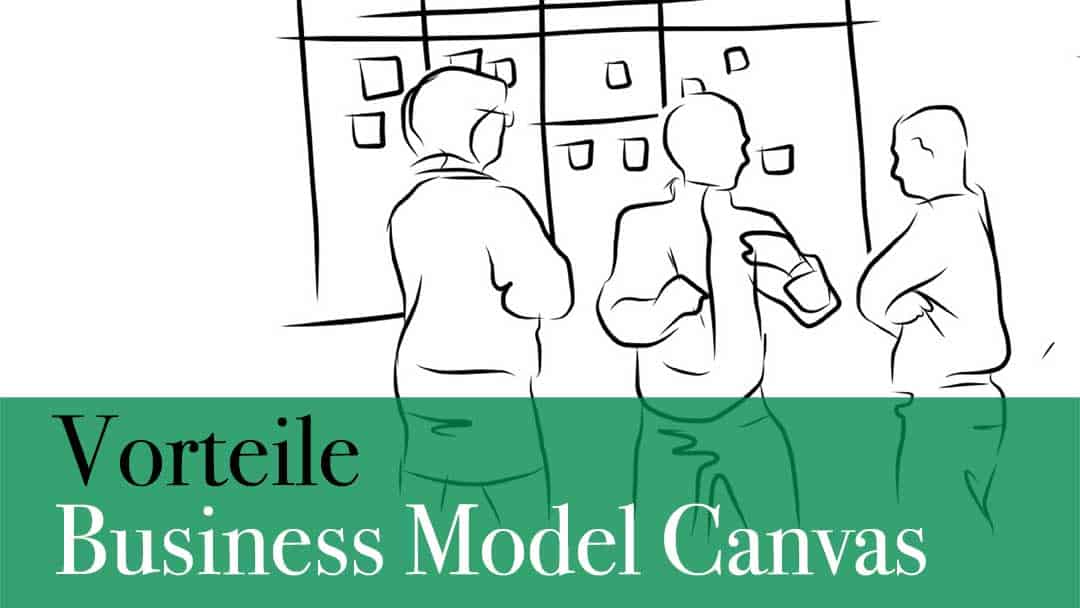 Was sind die Vorteile des Business Model Canvas ?